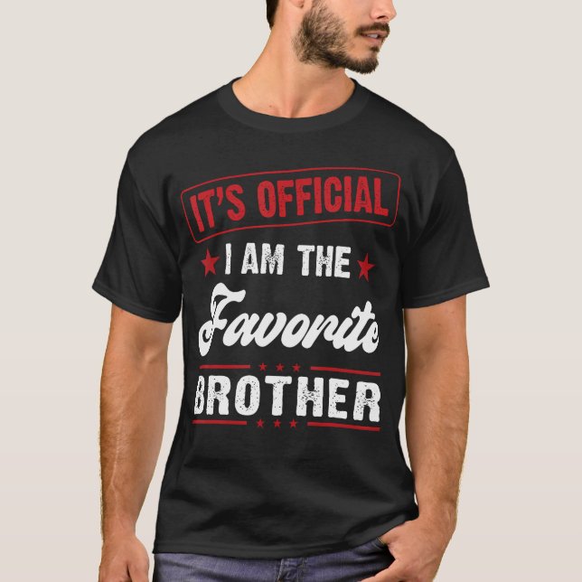 Brother Its Official I Am The Favorite Brother T-Shirt (Front)