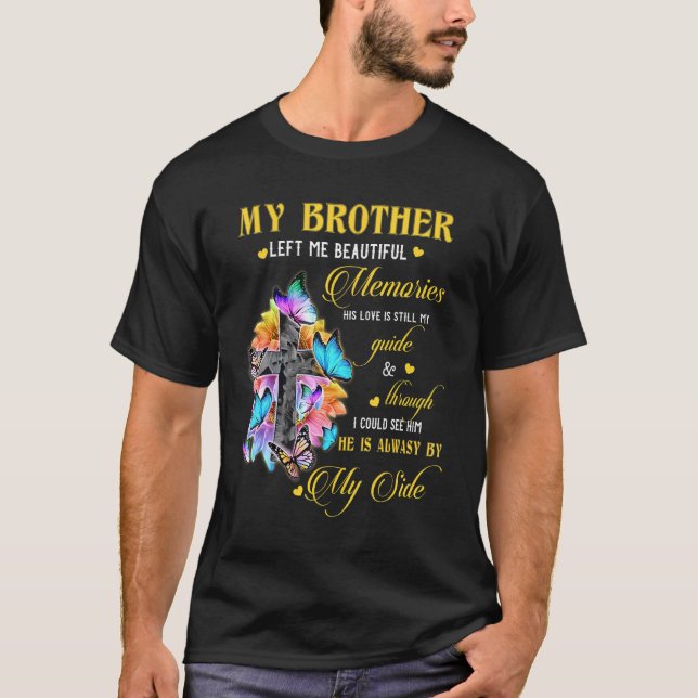 Brother Left Me Beautiful Memories He Is Always By T-Shirt (Front)