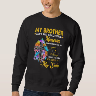 Brother Left Me Beautiful Memories His Love Still Sweatshirt