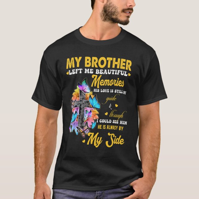 Brother Left Me Beautiful Memories His Love Still  T-Shirt (Front)