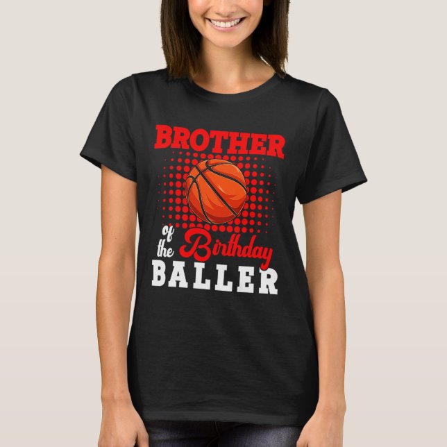 Brother Of Birthday Bysketbyll Player Lover Matchi T-Shirt (Front)