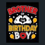 Brother Of The Birthday Boy For Matching Family Pa Poster<br><div class="desc">Brother Of The Birthday Boy For Matching Family Party</div>