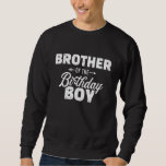 Brother Of The Birthday Boy Son Matching Family Sweatshirt<br><div class="desc">Brother Of The Birthday Boy Son Matching Family.</div>