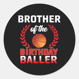 Brother Of The Birthday Byller Bysketbyll Theme Bd Classic Round Sticker