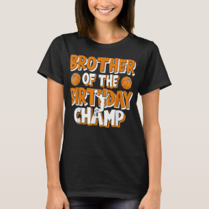 Brother Of The Birthday Champ Boys Basketball Part T-Shirt