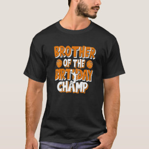 Brother Of The Birthday Champ Boys Basketball Part T-Shirt