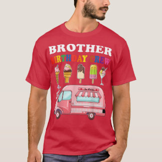 Brother Of The Birthday Crew Ice Cream Truck Bday  T-Shirt