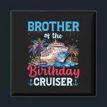 Brother Of The Birthday Cruiser Funny Cruise Birth Magnet<br><div class="desc">Brother Of The Birthday Cruiser Funny Cruise Birthday Gifts</div>