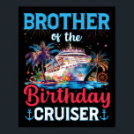 Brother Of The Birthday Cruiser Funny Cruise Birth Poster<br><div class="desc">Brother Of The Birthday Cruiser Funny Cruise Birthday Gifts</div>