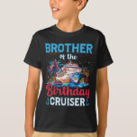 Brother Of The Birthday Cruiser Funny Cruise Birth T-Shirt<br><div class="desc">Brother Of The Birthday Cruiser Funny Cruise Birthday Gifts</div>