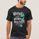 Brother Of The Birthday Mermaid Family Matching Pa T-Shirt<br><div class="desc">Brother Of The Birthday Mermaid Family Matching Party Squad.</div>