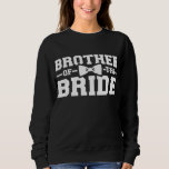 Brother Of The Bride Gift For Brother Sweatshirt<br><div class="desc">Brother Of The Bride Bachelorette Party Premium T-shirt
Makes a great gift for the son of a mum who is pregnant. Makes a great gift for a brother's birthday as well.
The best unusual present for friends co- workers and family members on christmas thanks giving halloween anniversary holidays.</div>