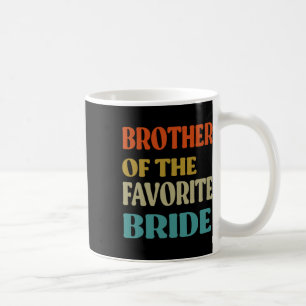 Brother Of The Favourite Bride Wedding Funny Bride Coffee Mug