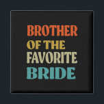 Brother Of The Favourite Bride Wedding Funny Bride Magnet<br><div class="desc">Brother Of The Favourite Bride Wedding Funny Bride Brother</div>