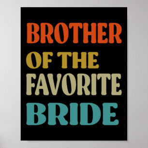 Brother Of The Favourite Bride Wedding Funny Bride Poster