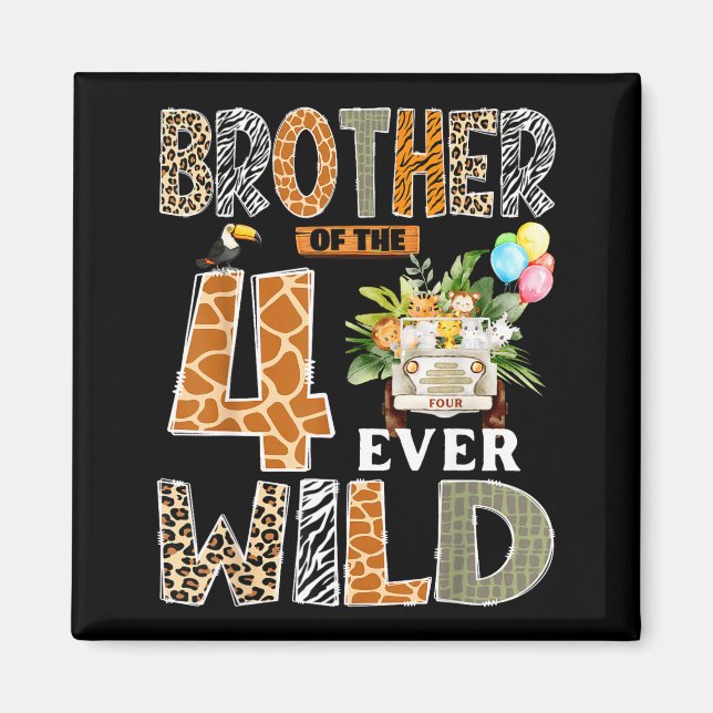 Brother Of The Four Ever Wild Safari 4th Birthday  Magnet (Front)