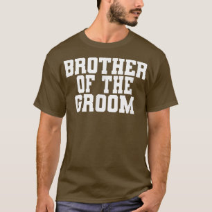 Brother Of The Groom, Wedding, Bachelor Party Matc T-Shirt