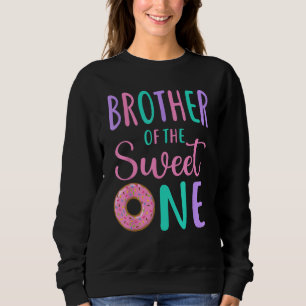 Brother of the Sweet One Bro 1st Birthday Girl Don Sweatshirt