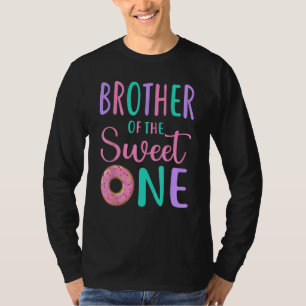 Brother of the Sweet One Bro 1st Birthday Girl Don T-Shirt