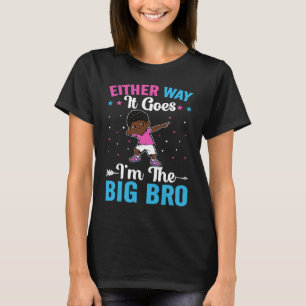 Brother Sibling Either Way it goes I'm The Big Br T-Shirt