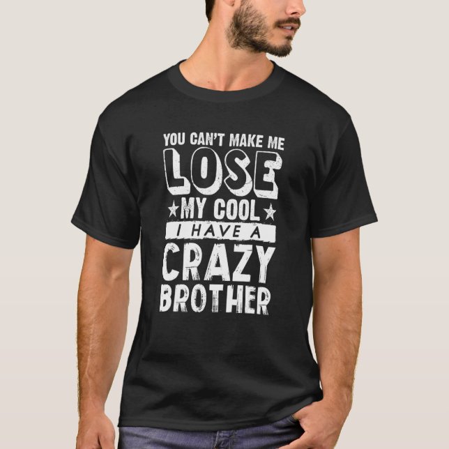 Brother Sister  Can't Lose My Cool I Have A Crazy  T-Shirt (Front)