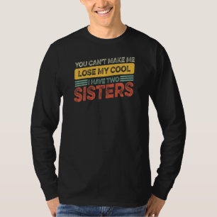 Brother Sister Can't Lose My Cool I Have Two Sist T-Shirt