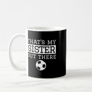 Brother Soccer Gift that's My Sister' Soccer Broth Coffee Mug