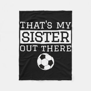 Brother Soccer Gift that's My Sister' Soccer Broth Fleece Blanket