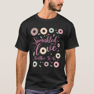 Brother Sprinkled With Love Baby Shower Doughnut F T-Shirt