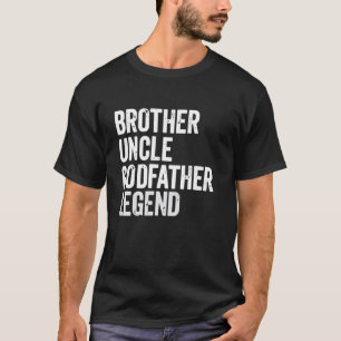 Brother Uncle Godfather Legend Fun Best Funny Uncl T-Shirt
