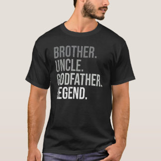 Brother Uncle Godfather Legend Fun Best  Uncle T-Shirt