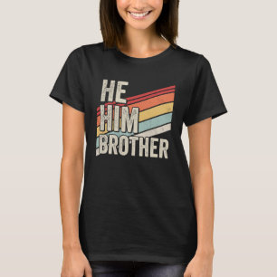 Brother  Valentine Quote  He Him Brother T-Shirt