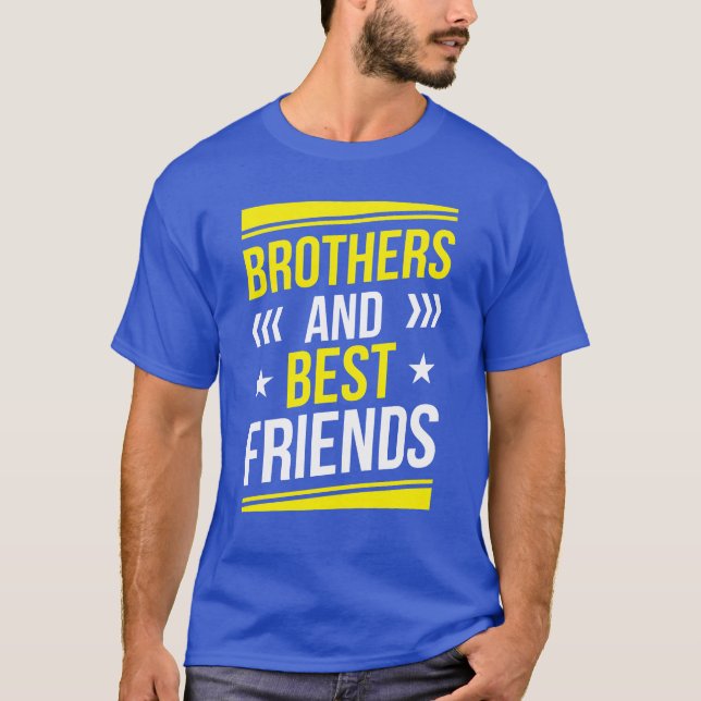 Brothers And Best Friends Friend Brotheream family T-Shirt (Front)