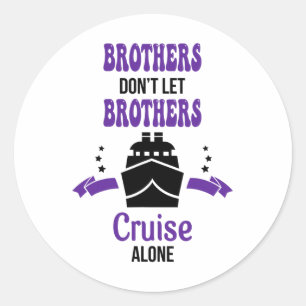 Brothers Don't Let Brothers Cruise Alone Funny Cru Classic Round Sticker