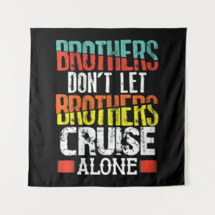 Brothers Don't Let Brothers Cruise Alone Tapestry