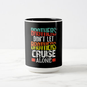 Brothers Don't Let Brothers Cruise Alone Two-Tone Coffee Mug