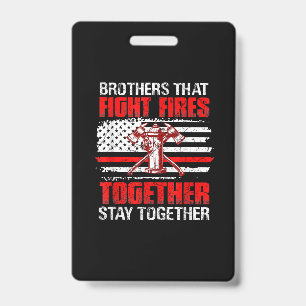 Brothers That Fight Fires Together Stay Together ID Badge