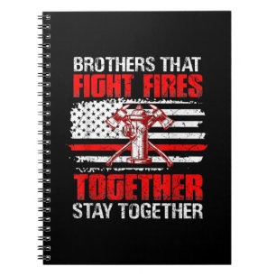 Brothers That Fight Fires Together Stay Together Notebook
