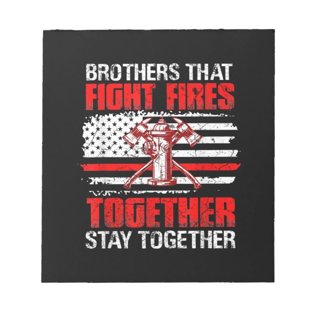 Brothers That Fight Fires Together Stay Together Notepad (Front)