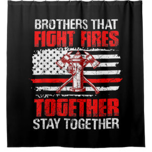 Brothers That Fight Fires Together Stay Together Shower Curtain