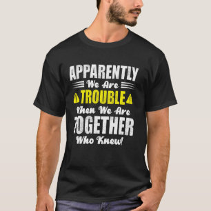 Brothers Trip Apparently We Are Trouble When We Ar T-Shirt