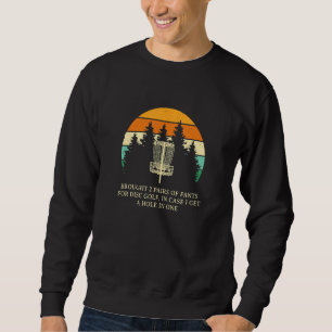 Brought 2 Pairs Of Pants Disc Golf Humour Golfer Sweatshirt