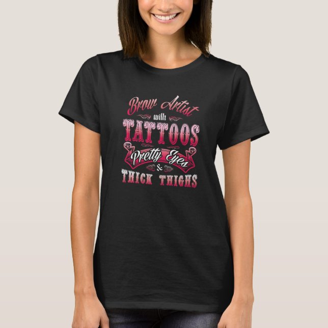 Brow Artist With Tattoos Eyebrow Artist Brow Artis T-Shirt (Front)