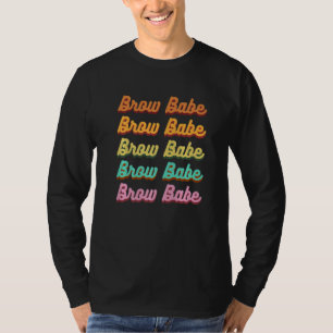 Brow Babe Eyebrow Brow Tech Brow Artist 1 T-Shirt