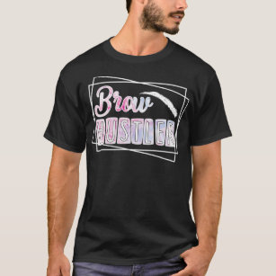Brow Hustler Brow Tech Brow Artist Brow Technician T-Shirt