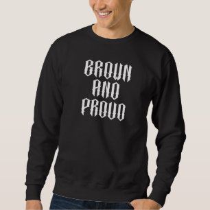Brown And Proud Latino Mexican Raza Chicano Oldies Sweatshirt