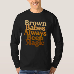 Brown Babes Always Been Magic African Black Pride  T-Shirt