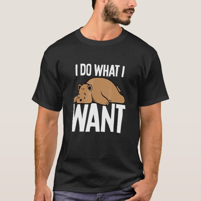 Brown Bear I Do What I Wan T-Shirt (Front)