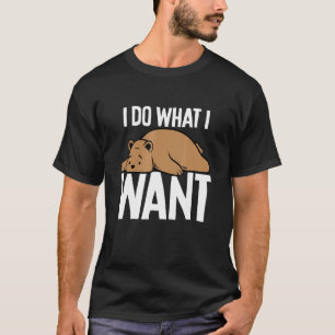 Brown Bear I Do What I Wan T-Shirt
