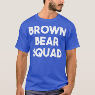 Brown Bear Squad - Funny Bear Lover T-Shirt